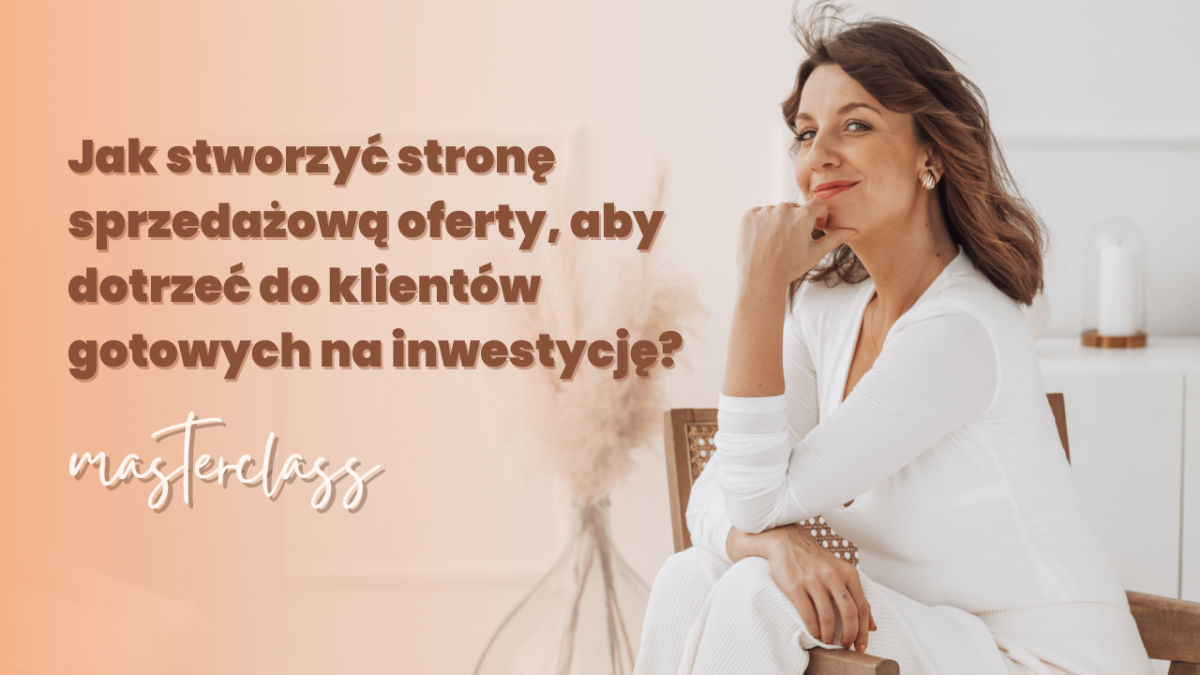 Masterclass: Jak stworzyć stronę sprzedażową oferty, aby dotrzeć do klientów gotowych na inwestycję?